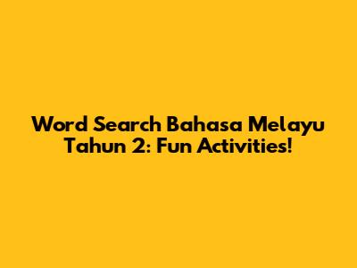 Word Search Bahasa Melayu Tahun 2: Fun Activities!