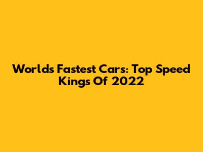 World's Fastest Cars: Top Speed Kings Of 2022