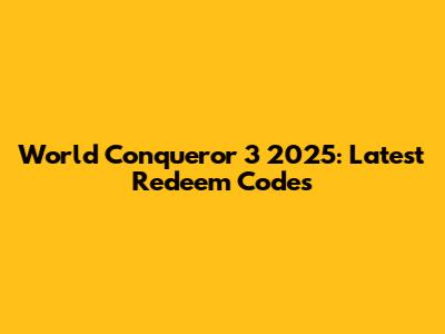 World Conqueror 3 2025: Latest Redeem Codes