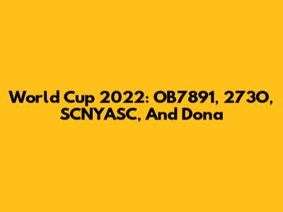 World Cup 2022: OB7891, 273O, SCNYASC, And Dona