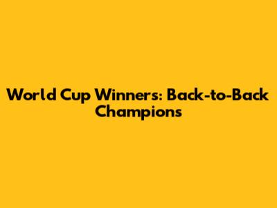 World Cup Winners: Back-to-Back Champions