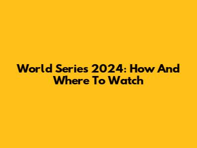 World Series 2024: How And Where To Watch