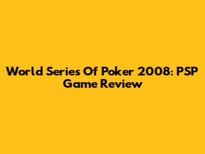 World Series Of Poker 2008: PSP Game Review