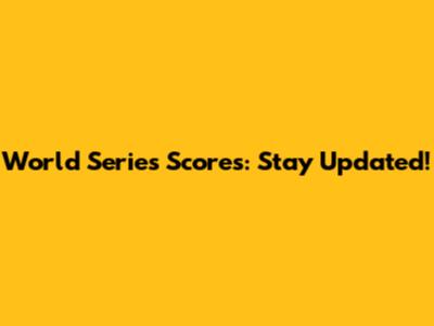 World Series Scores: Stay Updated!
