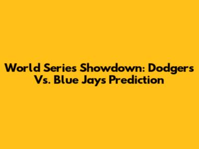 World Series Showdown: Dodgers Vs. Blue Jays Prediction