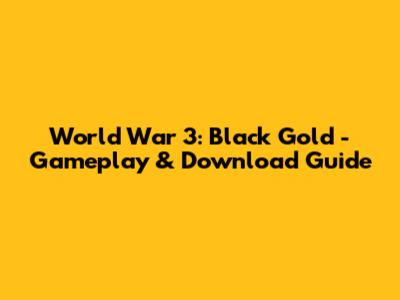World War 3: Black Gold - Gameplay & Download Guide