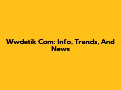 Wwdetik Com: Info, Trends, And News