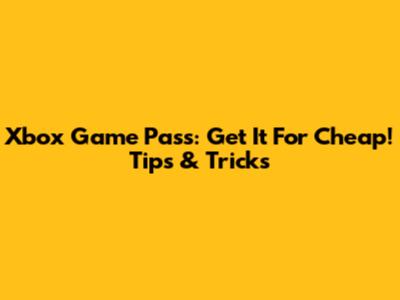 Xbox Game Pass: Get It For Cheap! Tips & Tricks