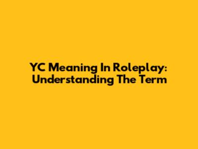 YC Meaning In Roleplay: Understanding The Term