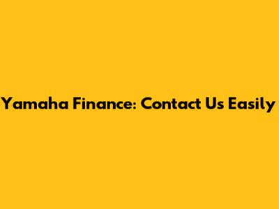 Yamaha Finance: Contact Us Easily