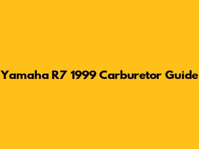 Yamaha R7 1999 Carburetor Guide