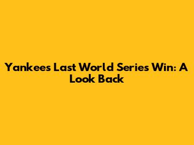 Yankees' Last World Series Win: A Look Back