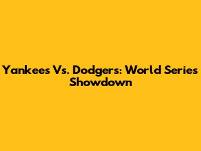 Yankees Vs. Dodgers: World Series Showdown