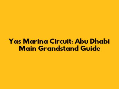 Yas Marina Circuit: Abu Dhabi Main Grandstand Guide
