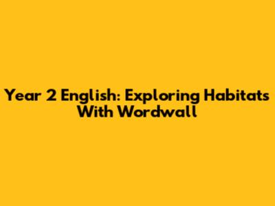 Year 2 English: Exploring Habitats With Wordwall