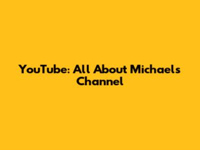 YouTube: All About Michael's Channel