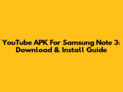 YouTube APK For Samsung Note 3: Download & Install Guide