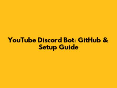 YouTube Discord Bot: GitHub & Setup Guide