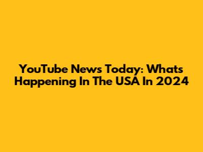 YouTube News Today: What's Happening In The USA In 2024