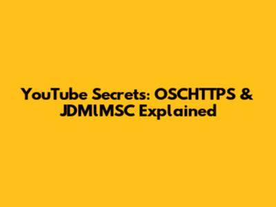YouTube Secrets: OSCHTTPS & JDMlMSC Explained