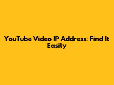 YouTube Video IP Address: Find It Easily