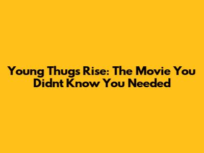 Young Thug's Rise: The Movie You Didn't Know You Needed