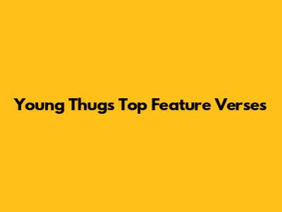 Young Thug's Top Feature Verses