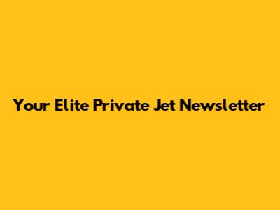 Your Elite Private Jet Newsletter