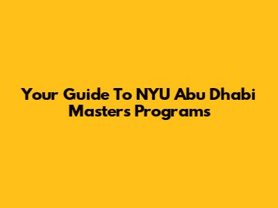Your Guide To NYU Abu Dhabi Master's Programs