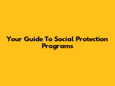 Your Guide To Social Protection Programs