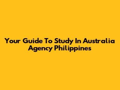 Your Guide To Study In Australia Agency Philippines