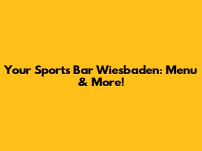 Your Sports Bar Wiesbaden: Menu & More!