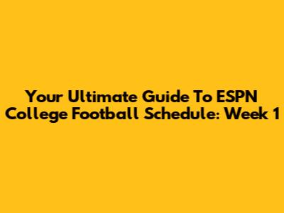 Your Ultimate Guide To ESPN College Football Schedule: Week 1