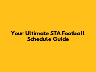 Your Ultimate STA Football Schedule Guide