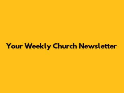 Your Weekly Church Newsletter