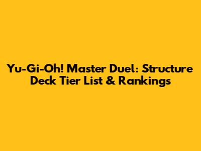 Yu-Gi-Oh! Master Duel: Structure Deck Tier List & Rankings
