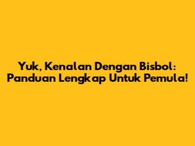 Yuk, Kenalan Dengan Bisbol: Panduan Lengkap Untuk Pemula!