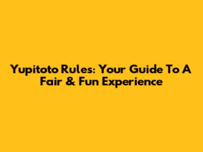 Yupitoto Rules: Your Guide To A Fair & Fun Experience