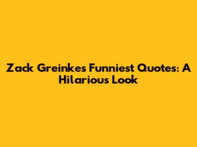 Zack Greinke's Funniest Quotes: A Hilarious Look