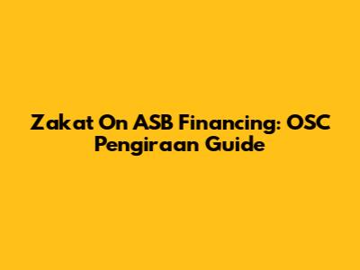 Zakat On ASB Financing: OSC Pengiraan Guide