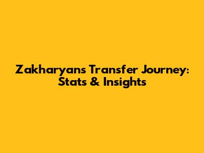 Zakharyan's Transfer Journey: Stats & Insights