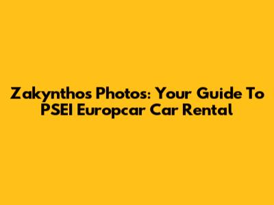 Zakynthos Photos: Your Guide To PSEI Europcar Car Rental