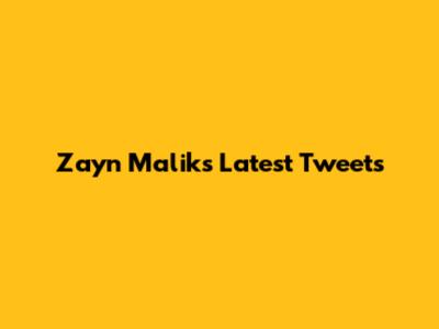Zayn Malik's Latest Tweets