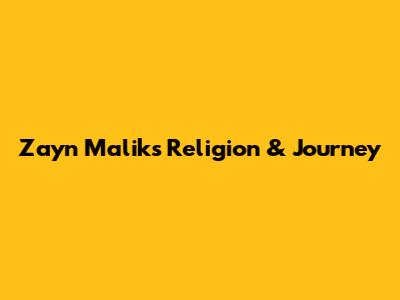Zayn Malik's Religion & Journey
