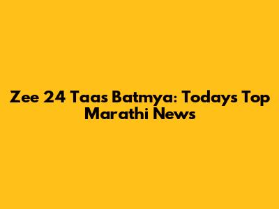 Zee 24 Taas Batmya: Today's Top Marathi News