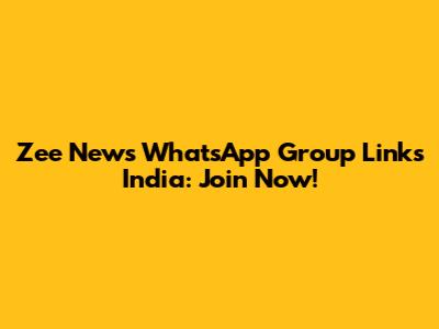 Zee News WhatsApp Group Links India: Join Now!