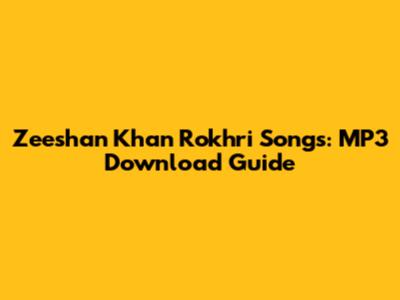 Zeeshan Khan Rokhri Songs: MP3 Download Guide