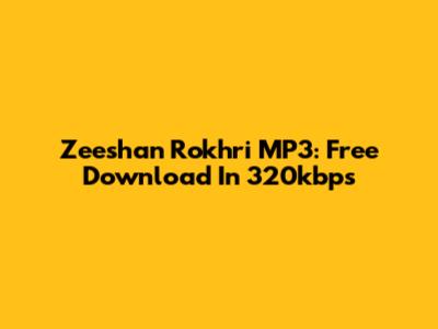 Zeeshan Rokhri MP3: Free Download In 320kbps