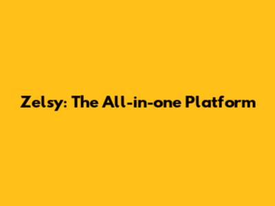 Zelsy: The All-in-one Platform