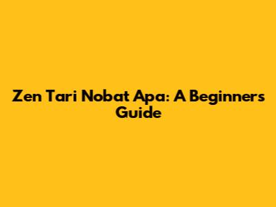 Zen Tari Nobat Apa: A Beginner's Guide